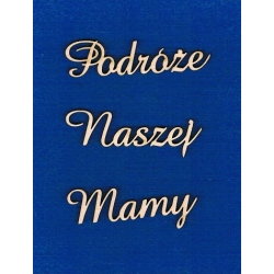 Podróże Naszej Mamy  wys: napisów 2cm  / cz;amaze   , SKLEJKA #3mm